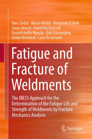 Fatigue And Fracture Of Weldments The Ibess Approach For The Determination Of The Fatigue Life And Strength Of Weldments By Fracture Mechanics Analysis 1st Ed Uwe Zerbst