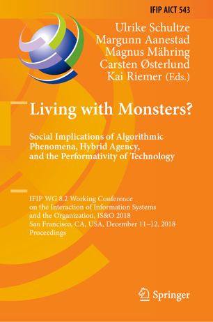 Living With Monsters Social Implications Of Algorithmic Phenomena Hybrid Agency And The Performativity Of Technology 1st Ed Ulrike Schultze