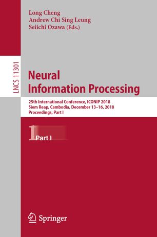 Neural Information Processing 25th International Conference Iconip 2018 Siem Reap Cambodia December 1316 2018 Proceedings Part I 1st Ed Long Cheng
