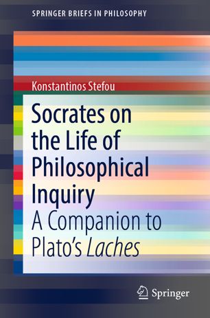 Socrates On The Life Of Philosophical Inquiry A Companion To Platos Laches 1st Ed Konstantinos Stefou
