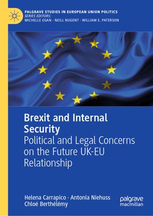 Brexit And Internal Security Political And Legal Concerns On The Future Ukeu Relationship 1st Ed Helena Carrapico
