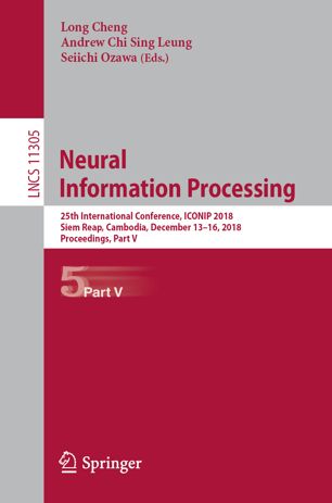 Neural Information Processing 25th International Conference Iconip 2018 Siem Reap Cambodia December 1316 2018 Proceedings Part V 1st Ed Long Cheng