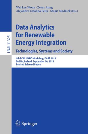 Data Analytics For Renewable Energy Integration Technologies Systems And Society 6th Ecml Pkdd Workshop Dare 2018 Dublin Ireland September 10 2018 Revised Selected Papers 1st Ed Wei Lee Woon