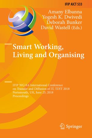 Smart Working Living And Organising Ifip Wg 86 International Conference On Transfer And Diffusion Of It Tdit 2018 Portsmouth Uk June 25 2018 Proceedings 1st Ed Amany Elbanna