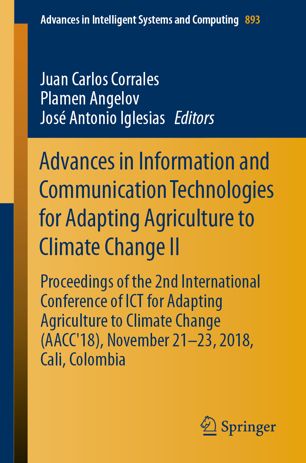 Advances In Information And Communication Technologies For Adapting Agriculture To Climate Change Ii Proceedings Of The 2nd International Conference Of Ict For Adapting Agriculture To Climate Change Aacc18 November 2123 2018 Cali Colombia 1st Ed Juan Carlos Corrales