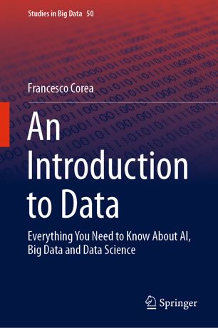 An Introduction To Data Everything You Need To Know About Ai Big Data And Data Science 1st Ed Francesco Corea