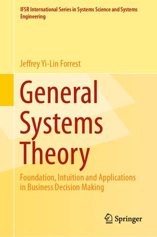 General Systems Theory Foundation Intuition And Applications In Business Decision Making 1st Ed Jeffrey Yilin Forrest