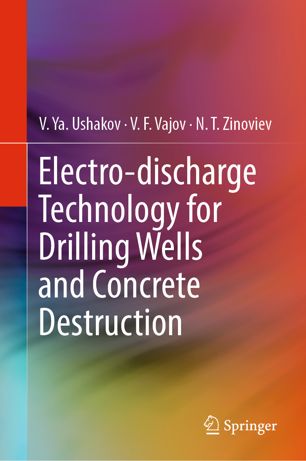 Electrodischarge Technology For Drilling Wells And Concrete Destruction 1st Ed V Ya Ushakov
