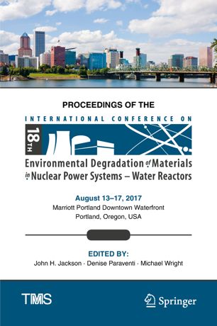 Proceedings Of The 18th International Conference On Environmental Degradation Of Materials In Nuclear Power Systems Water Reactors 1st Ed John H Jackson