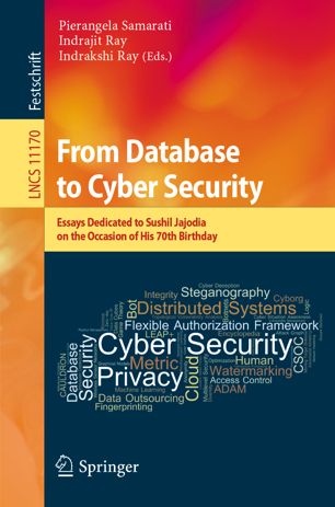 From Database To Cyber Security Essays Dedicated To Sushil Jajodia On The Occasion Of His 70th Birthday 1st Ed Pierangela Samarati