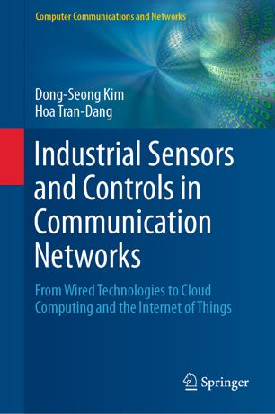 Industrial Sensors And Controls In Communication Networks From Wired Technologies To Cloud Computing And The Internet Of Things 1st Ed Dongseong Kim