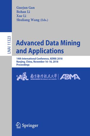 Advanced Data Mining And Applications 14th International Conference Adma 2018 Nanjing China November 1618 2018 Proceedings 1st Ed Guojun Gan