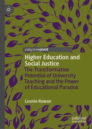 Higher Education And Social Justice The Transformative Potential Of University Teaching And The Power Of Educational Paradox 1st Ed Leonie Rowan