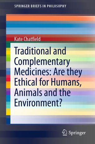 Traditional And Complementary Medicines Are They Ethical For Humans Animals And The Environment 1st Ed Kate Chatfield