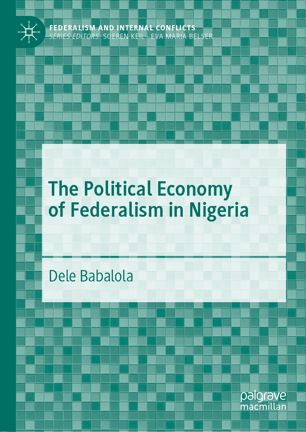 The Political Economy Of Federalism In Nigeria 1st Ed Dele Babalola