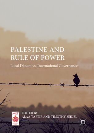 Palestine And Rule Of Power Local Dissent Vs International Governance 1st Ed Alaa Tartir