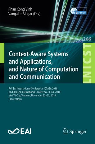 Contextaware Systems And Applications And Nature Of Computation And Communication 7th Eai International Conference Iccasa 2018 And 4th Eai International Conference Ictcc 2018 Viet Tri City Vietnam November 2223 2018 Proceedings 1st Ed Phan Cong Vinh