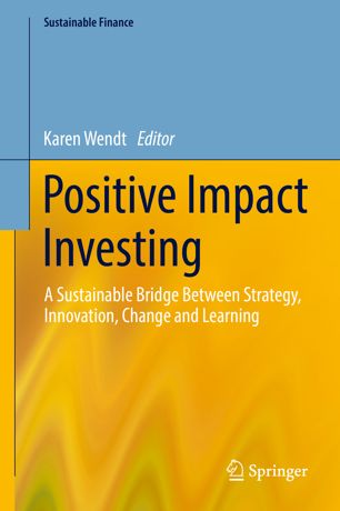 Positive Impact Investing A Sustainable Bridge Between Strategy Innovation Change And Learning 1st Ed Karen Wendt