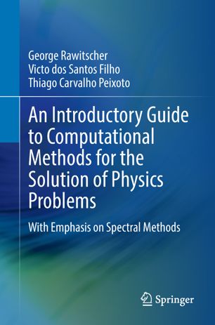 An Introductory Guide To Computational Methods For The Solution Of Physics Problems With Emphasis On Spectral Methods 1st Ed George Rawitscher