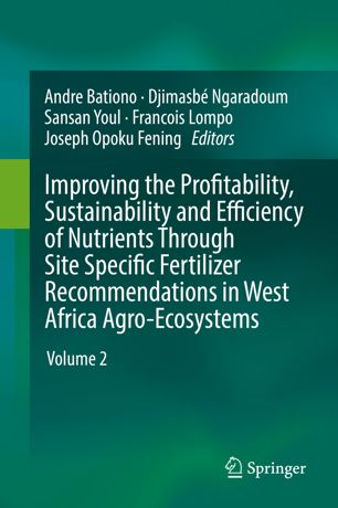 Improving The Profitability Sustainability And Efficiency Of Nutrients Through Site Specific Fertilizer Recommendations In West Africa Agroecosystems Volume 2 1st Ed Andre Bationo