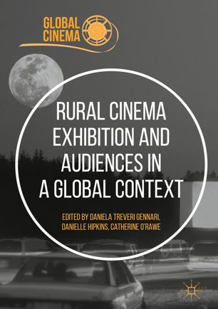 Rural Cinema Exhibition And Audiences In A Global Context 1st Ed Daniela Treveri Gennari