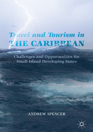 Travel And Tourism In The Caribbean Challenges And Opportunities For Small Island Developing States 1st Ed Andrew Spencer