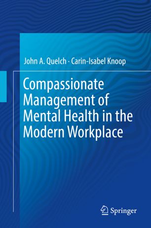 Compassionate Management Of Mental Health In The Modern Workplace 1st Ed John A Quelch