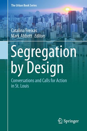 Segregation By Design Conversations And Calls For Action In St Louis 1st Ed Catalina Freixas