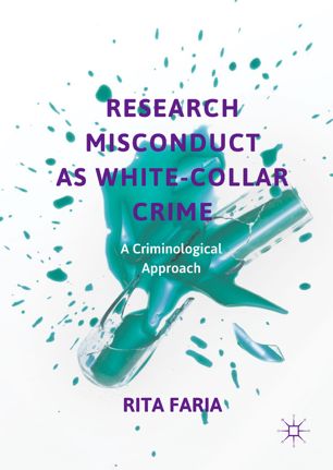 Research Misconduct As Whitecollar Crime A Criminological Approach 1st Ed Rita Faria