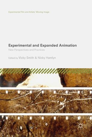 Experimental And Expanded Animation New Perspectives And Practices 1st Ed Vicky Smith