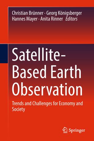 Satellitebased Earth Observation Trends And Challenges For Economy And Society 1st Ed Christian Brnner