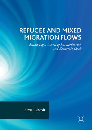 Refugee And Mixed Migration Flows Managing A Looming Humanitarian And Economic Crisis 1st Ed Bimal Ghosh