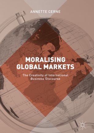 Moralising Global Markets The Creativity Of International Business Discourse 1st Ed Annette Cerne