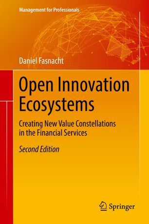 Open Innovation Ecosystems Creating New Value Constellations In The Financial Services 2nd Ed Daniel Fasnacht