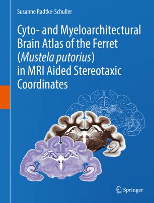 Cyto And Myeloarchitectural Brain Atlas Of The Ferret Mustela Putorius In Mri Aided Stereotaxic Coordinates 1st Ed Susanne Radtkeschuller