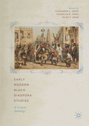 Early Modern Black Diaspora Studies A Critical Anthology 1st Ed Cassander L Smith