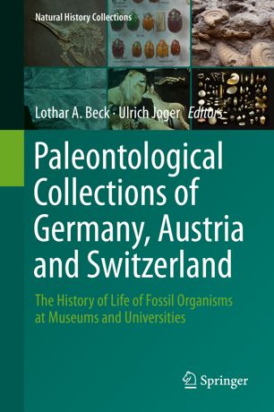 Paleontological Collections Of Germany Austria And Switzerland The History Of Life Of Fossil Organisms At Museums And Universities 1st Ed Lothar A Beck