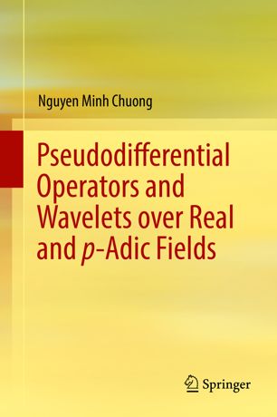 Pseudodifferential Operators And Wavelets Over Real And Padic Fields 1st Ed Nguyen Minh Chuong