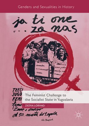 The Feminist Challenge To The Socialist State In Yugoslavia 1st Ed Zsfia Lrnd