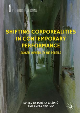Shifting Corporealities In Contemporary Performance Danger Immobility And Politics 1st Ed Marina Grini