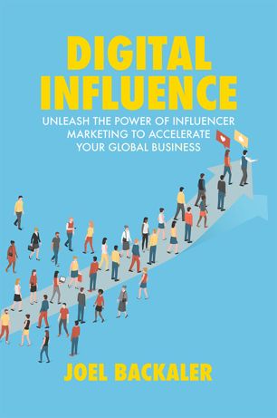 Digital Influence Unleash The Power Of Influencer Marketing To Accelerate Your Global Business 1st Ed Joel Backaler