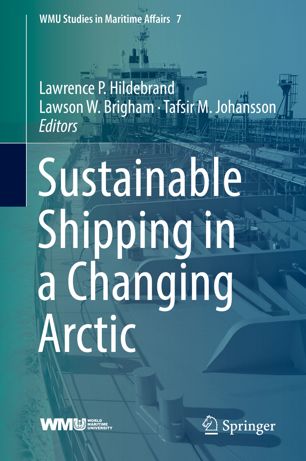 Sustainable Shipping In A Changing Arctic Wmu Studies In Maritime Affairs 7 1st Ed Lawrence P Hildebrand