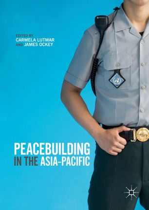 Peacebuilding In The Asiapacific 1st Ed Carmela Lutmar James Ockey