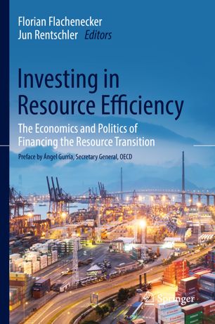 Investing In Resource Efficiency The Economics And Politics Of Financing The Resource Transition 1st Ed Florian Flachenecker