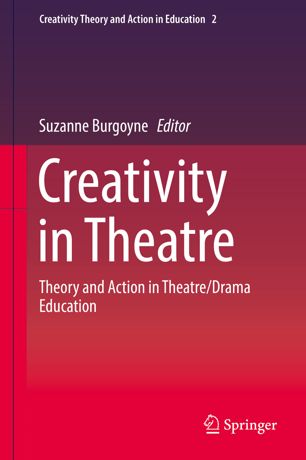 Creativity In Theatre Theory And Action In Theatredrama Education 1st Ed Suzanne Burgoyne