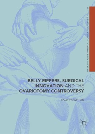 Bellyrippers Surgical Innovation And The Ovariotomy Controversy 1st Ed Sally Frampton