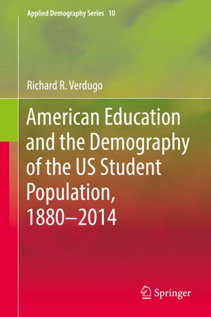American Education And The Demography Of The Us Student Population 1880 2014 1st Ed Richard R Verdugo