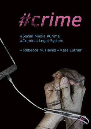 Crime Social Media Crime And The Criminal Legal System 1st Ed Rebecca M Hayes