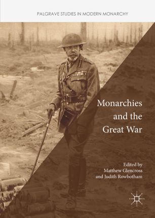 Monarchies And The Great War 1st Ed Matthew Glencross Judith Rowbotham