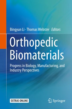 Orthopedic Biomaterials Progress In Biology Manufacturing And Industry Perspectives 1st Ed Bingyun Li